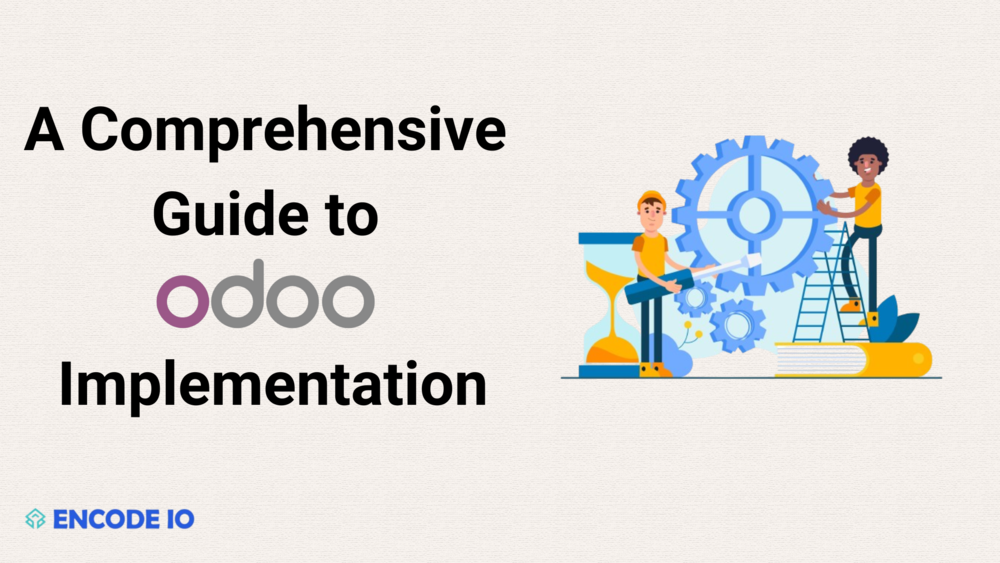 Streamlining Business Operations: A Comprehensive Guide to Odoo Implementation